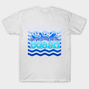 Go Get It Out Of The Ocean T-Shirt